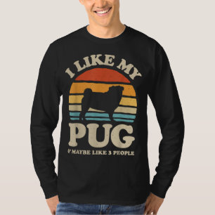 Ich mag meinen Mops und vielleicht 3 Leute, die lä T-Shirt
