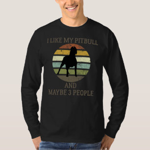 Ich mag meinen Pitbull und vielleicht 3 Leute lust T-Shirt
