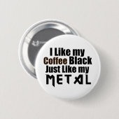 Ich mag meinen schwarzen Kaffee genauso wie mein M Button (Vorne & Hinten)