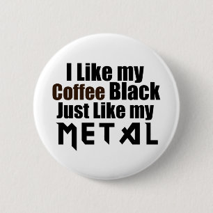 Ich mag meinen schwarzen Kaffee genauso wie mein M Button