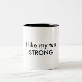 Ich mag meinen Tee STRONG Tasse