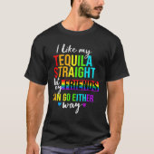 Ich mag meinen Tequila Straight Lgbt Pride Gay Les T-Shirt (Vorderseite)
