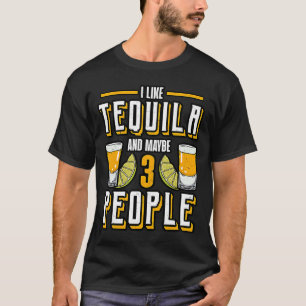 Ich mag meinen Tequila und vielleicht 3 Leute Alko T-Shirt