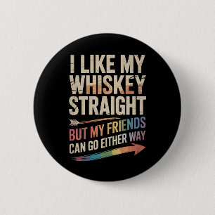 Ich mag meinen Whiskey direkt, aber meine Freunde  Button