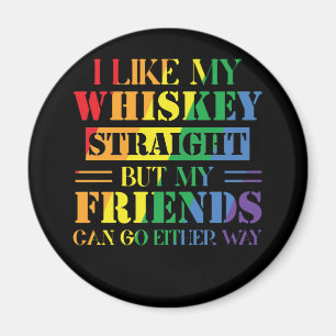 Ich mag meinen Whiskey direkt, aber meine Freunde Magnet