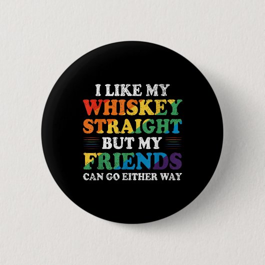 Ich mag meinen Whiskey gerade, aber meine Freunde Button (Vorderseite)
