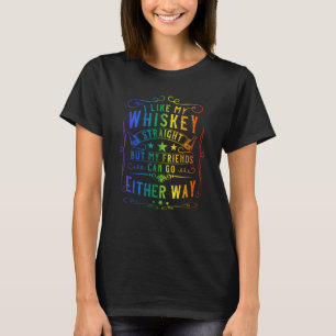 Ich mag meinen Whiskey gerade, aber meine Freunde T-Shirt