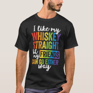 Ich mag meinen Whiskey gerade T-Shirt LGBT Prix Ga