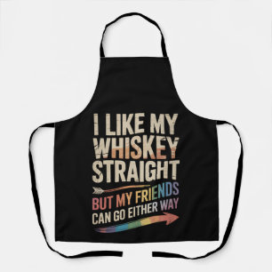 Ich mag meinen Whiskey straight, aber meine Freund Schürze