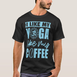Ich mag meinen Yoga wie meinen Kaffee OM Meditatio T-Shirt