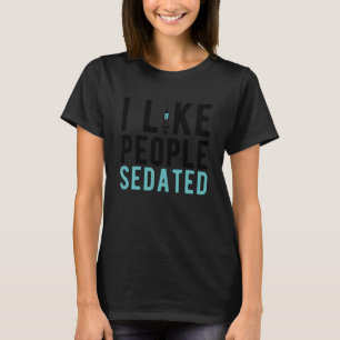 Ich mag Menschen sediert Krankenpfleger Anästhesis T-Shirt