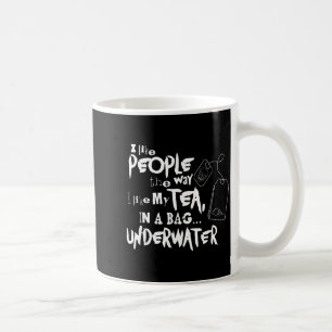 Ich mag Menschen, so wie ich meinen Tee in einem B Kaffeetasse