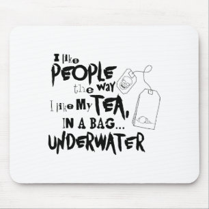Ich mag Menschen, so wie ich meinen Tee in einem B Mousepad