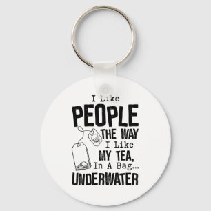Ich mag Menschen, so wie ich meinen Tee in einem B Schlüsselanhänger