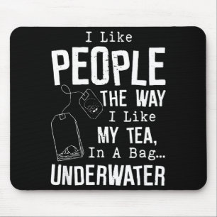 Ich mag Menschen so wie ich meinen Tee in einem Be Mousepad
