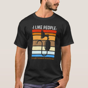 Ich mag Menschen unter Vollnarkose Anästhesien T-Shirt