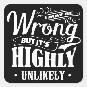 Ich mag mich irren, aber es ist höchst unwahrschei quadratischer aufkleber