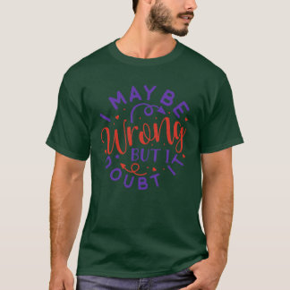 Ich mag mich irren, aber ich bezweifle es.01 T-Shirt