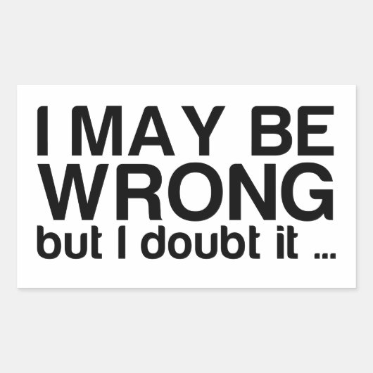 Ich mag mich irren, aber ich bezweifle es rechteckiger aufkleber (Vorderseite)