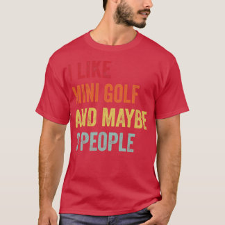 Ich mag Mini Golf vielleicht 3 Personen T-Shirt
