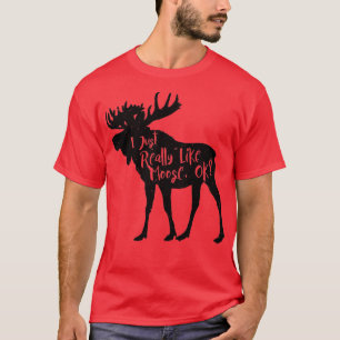 Ich mag Moose Ok Funny Moose Lover s Gi T-Shirt