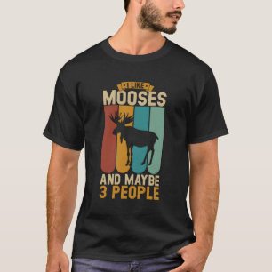 Ich mag Moose und vielleicht 3 Leute T-Shirt