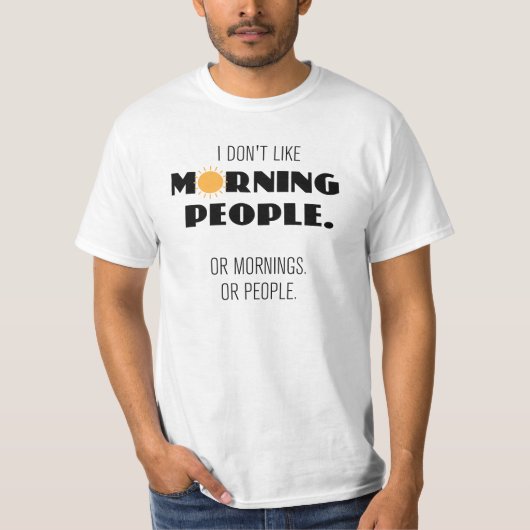 Ich mag Morgenmenschen nicht. Oder morgens ... T-Shirt (Vorderseite)
