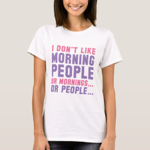 Ich mag Morgenmenschen nicht T-Shirt