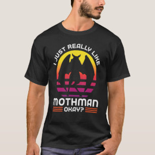Ich mag Mothman einfach wirklich okay Kryptozoolog T-Shirt