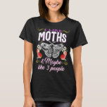 Ich mag Moths Vielleicht 3 Leute Mover Lover für i T-Shirt<br><div class="desc">Ich mag Motten vielleicht 3 Leute übernachten für ihre Mädchen</div>