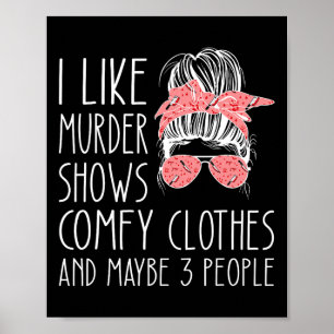 Ich mag Murder Shows Comfy Kleidung und vielleicht Poster