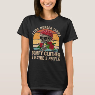 Ich mag Murder Shows Comfy Kleidung und vielleicht T-Shirt