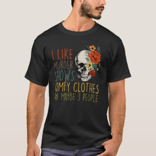 Ich mag Murder Shows Comfy Kleidung und vielleicht T-Shirt