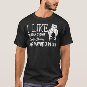 Ich mag Murder Shows Comfy Kleidung und vielleicht T-Shirt