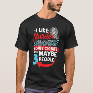 Ich mag Murder Shows Comfy Kleidung & vielleicht 3 T-Shirt