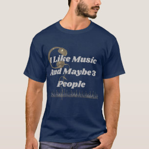 Ich mag Musik und vielleicht 3 Leute T - Shirt Fun