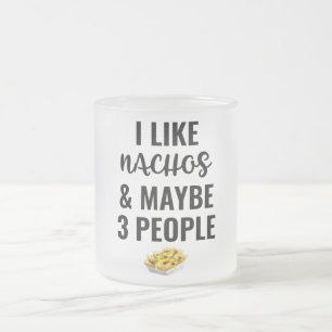 Ich mag Nachos und vielleicht 3 Leute Mattglastasse
