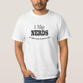 Ich mag Nerds, man braucht einen, um einen zu kenn T-Shirt