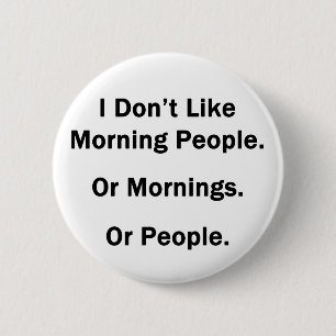 Ich mag nicht Morgen-Leute Button