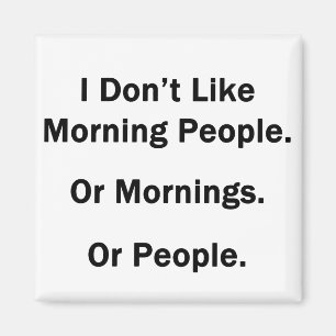 Ich mag nicht Morgen-Leute Magnet