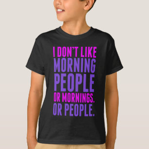 Ich mag nicht Morgen-Leute T-Shirt
