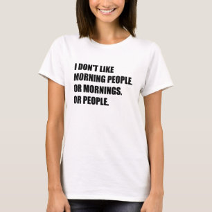 Ich mag nicht Morgenleute oder Morgen oder Leute T-Shirt