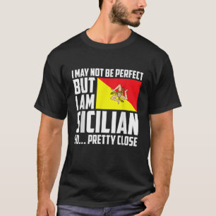 Ich mag nicht perfekt, aber ich bin sizilianisch s T-Shirt