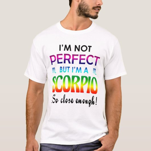 Ich mag nicht perfekt, aber, Scorpio so nah genug T-Shirt (Vorderseite)