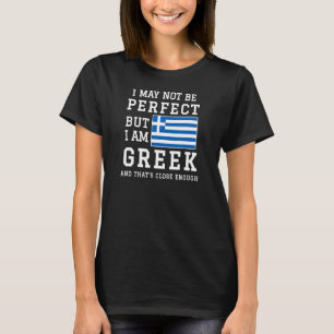 Ich mag nicht perfekt sein, aber ich bin Grieche u T-Shirt