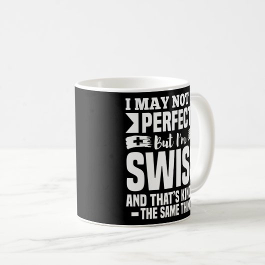 Ich mag nicht perfekt sein, aber ich bin Schweizer Kaffeetasse (VorderseiteRechts)