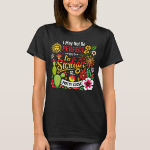 Ich mag nicht perfekt sein, aber ich bin siziliani T-Shirt