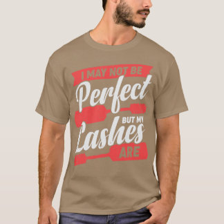 Ich mag nicht perfekt sein, aber meine Wimpern sin T-Shirt