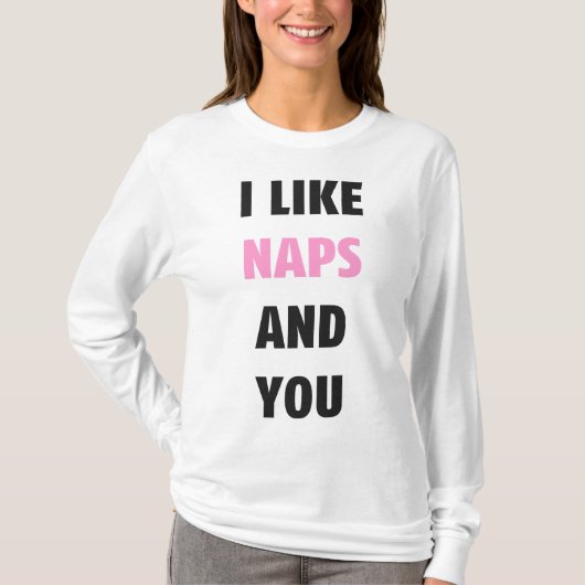 Ich mag Nickerchen und Sie T-Shirt (Vorderseite)