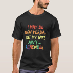 Ich mag nonverbal sein, aber meine Frau erinnert s T-Shirt